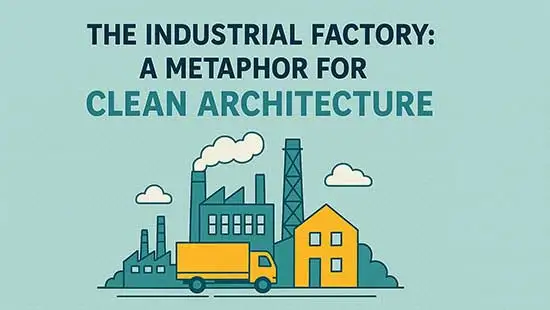 The Industrial Factory: A Metaphor for Clean Architecture