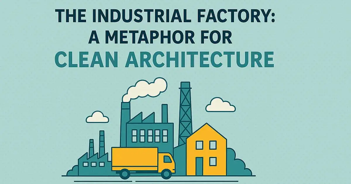 The Industrial Factory: A Metaphor for Clean Architecture
